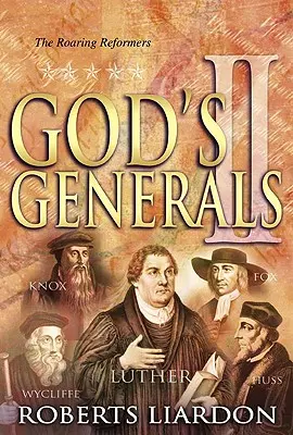 Les généraux de Dieu, les réformateurs rugissants, Volume 2 - God's Generals the Roaring Reformers, Volume 2