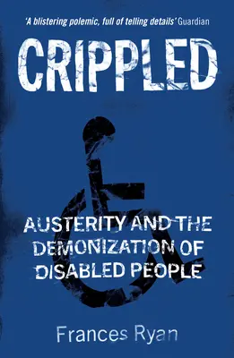 Crippled : L'austérité et la diabolisation des personnes handicapées - Crippled: Austerity and the Demonization of Disabled People