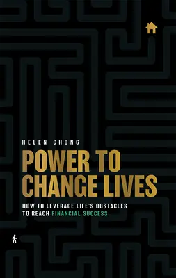 Le pouvoir de changer la vie : Comment tirer parti des obstacles de la vie pour atteindre la réussite financière - Power to Change Lives: How to Leverage Life's Obstacles to Reach Financial Success