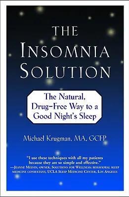 La solution à l'insomnie : Le moyen naturel et sans médicament de passer une bonne nuit de sommeil - The Insomnia Solution: The Natural, Drug-Free Way to a Good Night's Sleep