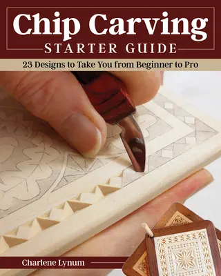 Chip Carving Starter Guide : Apprendre à découper des copeaux avec 24 projets de développement des compétences - Chip Carving Starter Guide: Learn to Chip Carve with 24 Skill-Building Projects