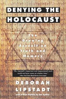 Nier l'Holocauste : L'assaut croissant contre la vérité et la mémoire - Denying the Holocaust: The Growing Assault on Truth and Memory