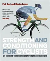 Strength and Conditioning for Cyclists : Conditionnement en dehors du vélo pour la performance et la vie - Strength and Conditioning for Cyclists: Off the Bike Conditioning for Performance and Life