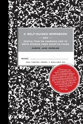 Un cahier d'exercices autoguidé et une visite guidée sur la façon d'écrire des histoires du début à la fin - A Self-guided Workbook and Gentle Tour on How to Write Stories From Start to Finish