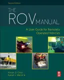 Le manuel Rov : Un guide de l'utilisateur pour les véhicules télécommandés - The Rov Manual: A User Guide for Remotely Operated Vehicles