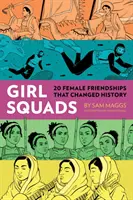 Girl Squads : 20 amitiés féminines qui ont changé l'histoire - Girl Squads: 20 Female Friendships That Changed History