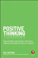 La pensée positive : Trouver le bonheur et atteindre ses objectifs grâce au pouvoir de la pensée positive - Positive Thinking: Find Happiness and Achieve Your Goals Through the Power of Positive Thought