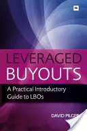 Leveraged Buyots : Guide pratique d'introduction aux LBO - Leveraged Buyots: A Practical Introductory Guide to LBOs