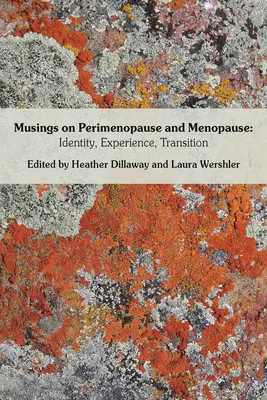 Réflexions sur la périménopause et la ménopause : Identité, expérience, transition. - Musings on Perimenopause and Menopause: Identity, Experience, Transition.