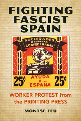 Combattre l'Espagne fasciste : La protestation ouvrière depuis l'imprimerie - Fighting Fascist Spain: Worker Protest from the Printing Press