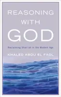 Raisonner avec Dieu : Raisonner avec Dieu : récupérer la charia à l'ère moderne - Reasoning with God: Reclaiming Shari'ah in the Modern Age