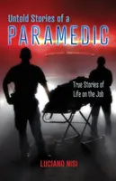 Untold Stories of a Paramedic : True Stories of Life on the Job (Histoires inédites d'un ambulancier paramédical : histoires vraies de la vie au travail) - Untold Stories of a Paramedic: True Stories of Life on the Job