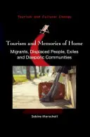 Tourisme et souvenirs du pays d'origine : Migrants, personnes déplacées, exilés et communautés diasporiques - Tourism and Memories of Home: Migrants, Displaced People, Exiles and Diasporic Communities