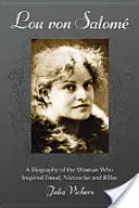 Lou von Salome : Une biographie de la femme qui a inspiré Freud, Nietzsche et Rilke - Lou von Salome: A Biography of the Woman Who Inspired Freud, Nietzsche and Rilke