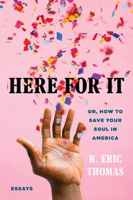 Ici, c'est pour ça : Ou comment sauver son âme en Amérique ; Essais - Here for It: Or, How to Save Your Soul in America; Essays