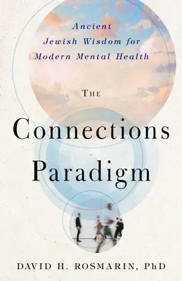 Le paradigme des connexions : Sagesse juive ancienne pour la santé mentale moderne - The Connections Paradigm: Ancient Jewish Wisdom for Modern Mental Health