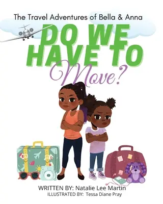 Les aventures de voyage de Bella et Anna : Faut-il déménager ? Un livre pour enfants sur les joies et les craintes du déménagement. - The Travel Adventures of Bella and Anna: Do We Have to Move? A children's book about the fun and fears of moving.