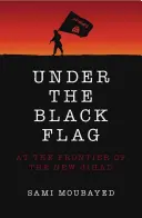 Sous le drapeau noir : Un aperçu exclusif du fonctionnement interne d'Isis - Under the Black Flag: An Exclusive Insight Into the Inner Workings of Isis