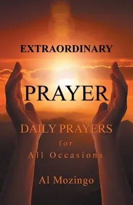 Prière extraordinaire : Prières quotidiennes pour toutes les occasions - Extraordinary Prayer: Daily Prayers For All Occasions