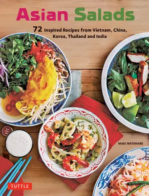 Salades asiatiques : 72 recettes inspirées du Viêt Nam, de la Chine, de la Corée, de la Thaïlande et de l'Inde - Asian Salads: 72 Inspired Recipes from Vietnam, China, Korea, Thailand and India