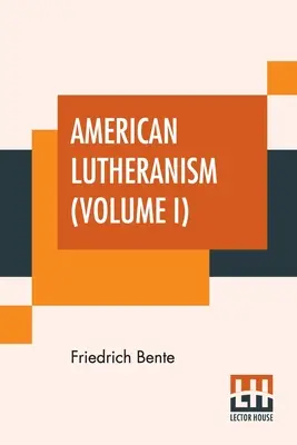 Le luthéranisme américain (Volume I) : Histoire des débuts du luthéranisme américain et du synode du Tennessee - American Lutheranism (Volume I): Early History Of American Lutheranism And The Tennessee Synod