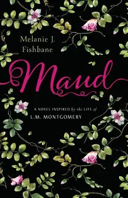 Maud : Un roman inspiré de la vie de L.M. Montgomery - Maud: A Novel Inspired by the Life of L.M. Montgomery