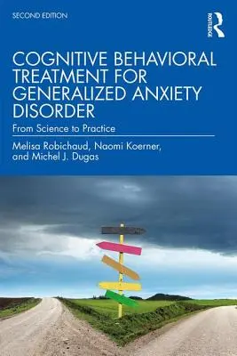 Traitement cognitivo-comportemental du trouble anxieux généralisé : De la science à la pratique - Cognitive Behavioral Treatment for Generalized Anxiety Disorder: From Science to Practice