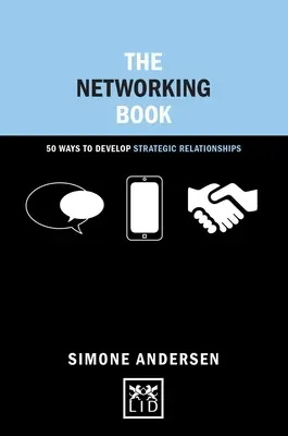 Le livre du réseautage : 50 façons de développer des relations stratégiques - The Networking Book: 50 Ways to Develop Strategic Relationships