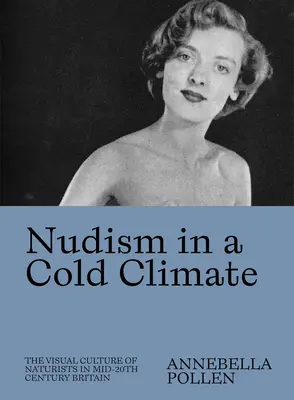 Le nudisme dans un climat froid : La culture visuelle des naturistes en Grande-Bretagne au milieu du 20e siècle - Nudism in a Cold Climate: The Visual Culture of Naturists in Mid-20th Century Britain