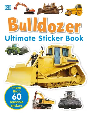 Ultimate Sticker Book : Bulldozer : Plus de 60 autocollants en couleur réutilisables - Ultimate Sticker Book: Bulldozer: Over 60 Reusable Full-Color Stickers