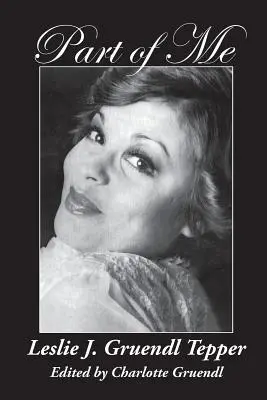 Une partie de moi : Leslie J. Gruendl Tepper - Part of Me: Leslie J. Gruendl Tepper