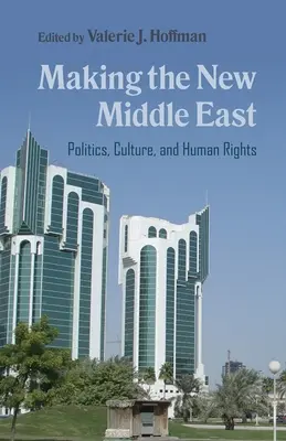 Faire le nouveau Moyen-Orient : Politique, culture et droits de l'homme - Making the New Middle East: Politics, Culture, and Human Rights