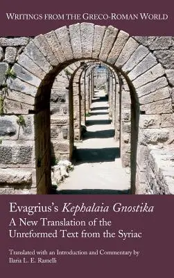 Le Kephalaia Gnostika d'Evagrius : Une nouvelle traduction du texte non réformé du syriaque - Evagrius's Kephalaia Gnostika: A New Translation of the Unreformed Text from the Syriac