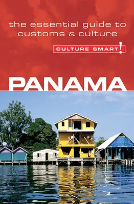 Panama - Culture Smart ! Le guide essentiel des coutumes et de la culture - Panama - Culture Smart!: The Essential Guide to Customs & Culture