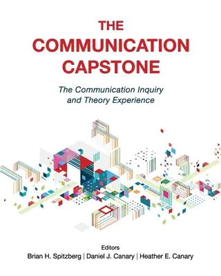 Le Capstone de la communication : L'expérience de la recherche et de la théorie de la communication - The Communication Capstone: The Communication Inquiry and Theory Experience