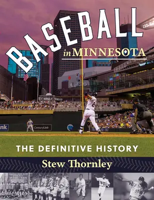 Baseball in Minnesota : L'histoire définitive - Baseball in Minnesota: The Definitive History