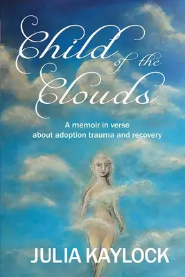 L'enfant des nuages : Un mémoire sur le traumatisme de l'adoption et le rétablissement - Child of the Clouds: A memoir about adoption trauma and recovery