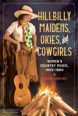 Les jeunes filles des collines, les Okies et les Cowgirls : La musique country féminine, 1930-1960 - Hillbilly Maidens, Okies, and Cowgirls: Women's Country Music, 1930-1960