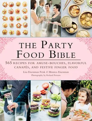 La Bible de la cuisine de fête : 565 recettes d'amuse-bouches, de canapés savoureux et de bouchées festives - The Party Food Bible: 565 Recipes for Amuse-Bouches, Flavorful Canaps, and Festive Finger Food