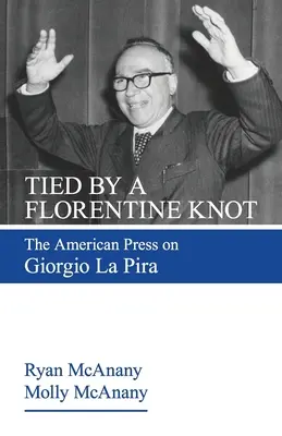 Un nœud florentin : La presse américaine sur Giorgio La Pira - Tied by a Florentine Knot: The American Press on Giorgio La Pira