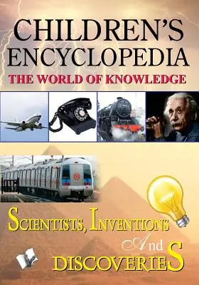 Encyclopédie des enfants - Scientifiques, inventions et découvertes - Children'S Encyclopedia - Scientists, Inventions and Discoveries