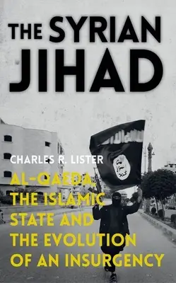 Le djihad syrien : Al-Qaïda, l'État islamique et l'évolution d'une insurrection - The Syrian Jihad: Al-Qaeda, the Islamic State and the Evolution of an Insurgency