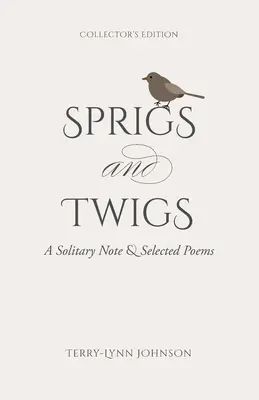 Brindilles et rameaux : A Solitary Note & Selected Poems (édition collector) - Sprigs and Twigs: A Solitary Note & Selected Poems (Collector's Edition)