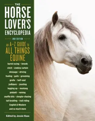 L'encyclopédie de l'amateur de chevaux, 2e édition : Guide de A à Z de toutes les choses équines : Barrel Racing, races, Cinch, Cowboy Curtain, dressage, attelage, poulinage, - The Horse-Lover's Encyclopedia, 2nd Edition: A-Z Guide to All Things Equine: Barrel Racing, Breeds, Cinch, Cowboy Curtain, Dressage, Driving, Foaling,