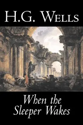 Quand le dormeur s'éveille de H. G. Wells, Science-fiction, Classiques, Littéraire - When the Sleeper Wakes by H. G. Wells, Science Fiction, Classics, Literary