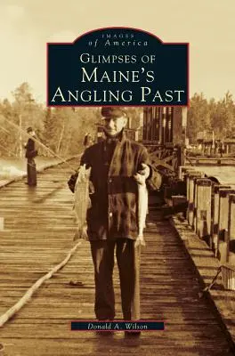 Aperçu du passé de la pêche dans le Maine - Glimpses of Maine's Angling Past