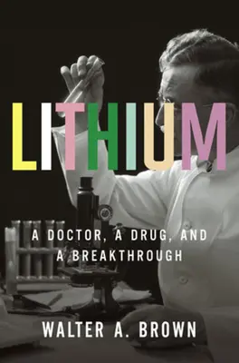 Lithium : Un médecin, un médicament et une percée - Lithium: A Doctor, a Drug, and a Breakthrough