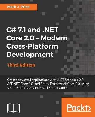 C# 7.1 and .NET Core 2.0 - Modern Cross-Platform Development - Troisième édition : Créez des applications puissantes avec .NET Standard 2.0, ASP.NET Core 2.0, a - C# 7.1 and .NET Core 2.0 - Modern Cross-Platform Development - Third Edition: Create powerful applications with .NET Standard 2.0, ASP.NET Core 2.0, a