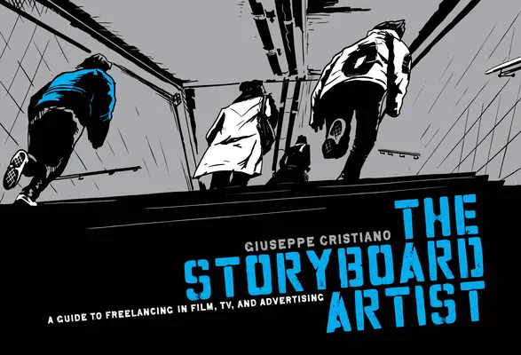 L'artiste du scénarimage : Un guide pour travailler en free-lance dans le cinéma, la télévision et la publicité - The Storyboard Artist: A Guide to Freelancing in Film, TV, and Advertising