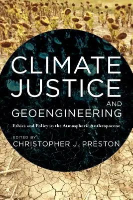 Justice climatique et géo-ingénierie : Éthique et politique dans l'anthropocène atmosphérique - Climate Justice and Geoengineering: Ethics and Policy in the Atmospheric Anthropocene